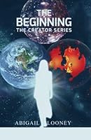 The Beginning (The Creator Series) 1954779534 Book Cover
