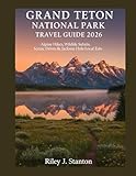 Grand Teton National Park Travel Guide 2026: Alpine Hikes, Wildlife Safaris, Scenic Drives & Jackson Hole Local Eats