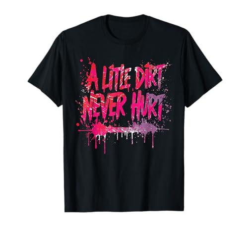 A Little Dirt Never Hurt v2 Mudder Trail Running and Mudding T-Shirt