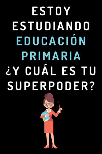 Estoy Estudiando Educación Primaria ¿Y Cuál Es Tu Superpoder?: Cuaderno De Notas Para Estudiantes De