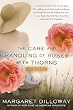 The Care and Handling of Roses with Thorns: A Novel