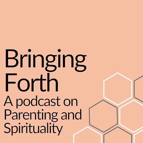 Bringing Forth: A podcast on parenting and spirituality cover art