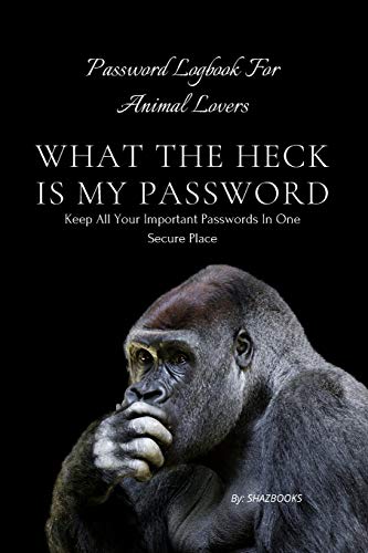 WHAT THE HECK IS MY PASSWORD: An alphabetically organized pocket size premium password logbook for animal lovers with table of contents for easy ... addresses passwords and personal information.