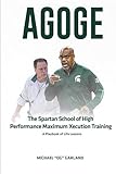 AGOGE: The Spartan School of High Performance Maximum Xecution Training
