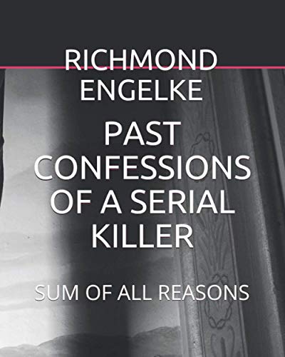 PAST CONFESSIONS OF A SERIAL KILLER: SUM OF ALL REASONS