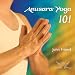 Anusara Yoga 101 with John Friend
