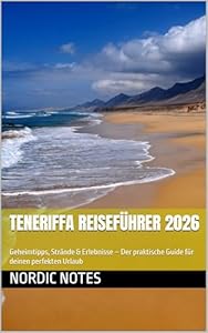 Teneriffa Reiseführer 2026: Geheimtipps, Strände & Erlebnisse – Der praktische Guide für deinen perfekten Urlaub