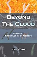 Beyond the Cloud: Find light in the clouds of your life 1500510602 Book Cover