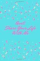 Aunt, Share Your Life with Me : This Notebook Is Dedicated to Preserving Your Memories 1655811835 Book Cover