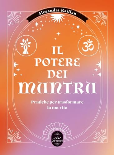 Il Potere Dei Mantra. Pratiche Per Trasformare La Tua Vita