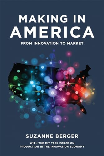 Making in America: From Innovation to Market (Mit Press)