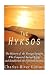 The Hyksos: The History of the Foreign Invaders Who Conquered Ancient Egypt and Established the Fifteenth Dynasty