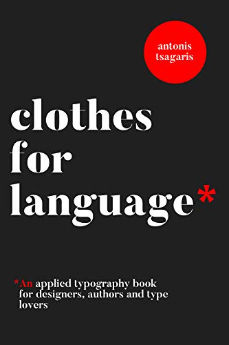 Clothes For Language: A typography handbook for...