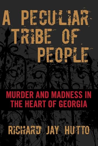 Peculiar Tribe of People: Murder And Madness In The Heart Of Georgia