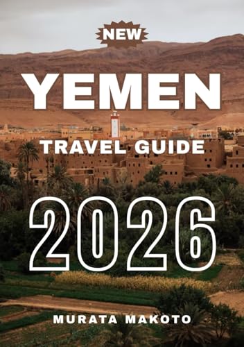 Yemen Travel Guide 2026 (Yemen Travel Guide 2026 Series)