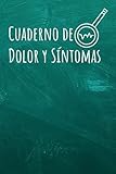  Cuaderno de Dolor y Sintomas: Registro diario detallado de evaluación del dolor, seguimiento del estado de ánimo y diario de medicamentos para el manejo de enfermedades crónicas.