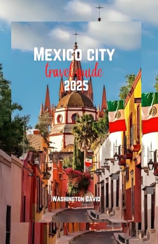 Mexico city travel guide 2025 (Exceptional travel guides)