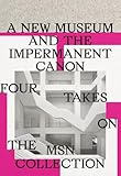 A New Museum and the Impermanent Canon: Four Takes on the MSN Collection
