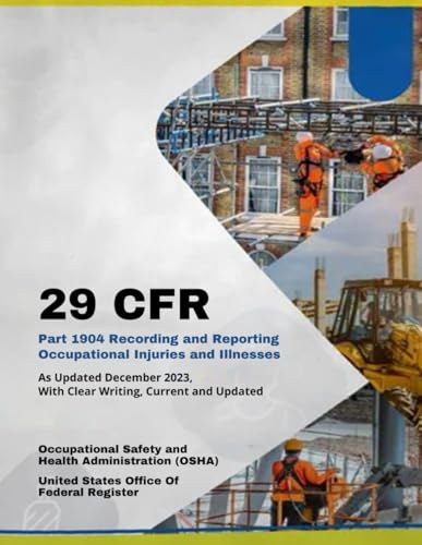 29 CFR Part 1904 Recording and Reporting Occupational Injuries and Illnesses: As Updated December 2023, With Clear Writing, Current and Updated