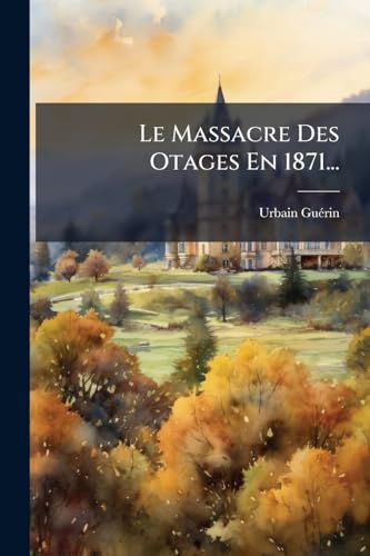 Le Massacre Des Otages En 1871... (French Edition)