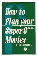 How to plan your super 8 mm. movies (A Focal cinebook) 0817406255 Book Cover