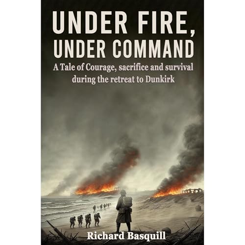 Under Fire, Under Command Audiolibro Por Richard A. Basquill arte de portada