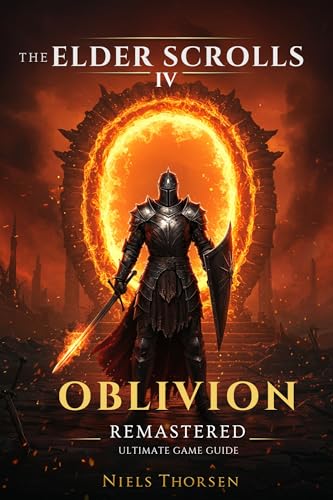  THE ELDER SCROLLS IV OBLIVION REMASTERED ULTIMATE GAME: A Complete Walkthrough, Top Builds, Hidden Secrets, and Pro Tips for Mastering Combat, Quests, and Magic (English Edition)