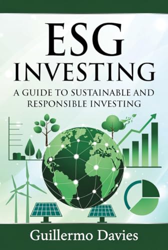 ESG Investing : A Guide to Sustainable and Responsible Investing