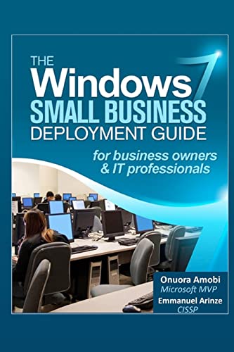The Windows 7 Small Business Deployment Guide for Business Owners and IT Professionals
