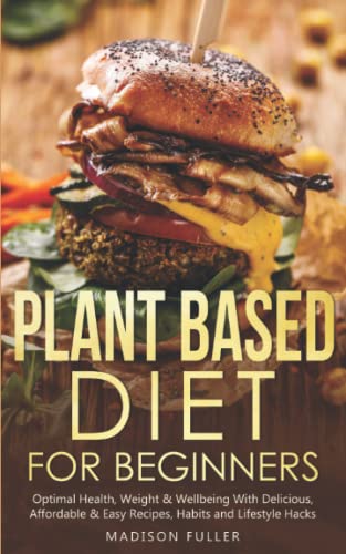 Plant Based Diet for Beginners: Optimal Health, Weight, & Well