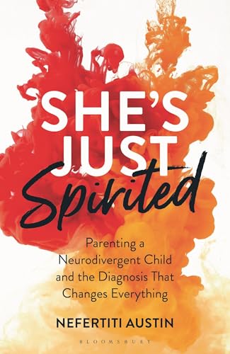 She's Just Spirited: Parenting a Neurodivergent Child and the Dia...