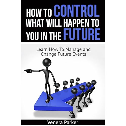 How To Control What Will Happen To You In The Future Audiobook By Venera Parker cover art