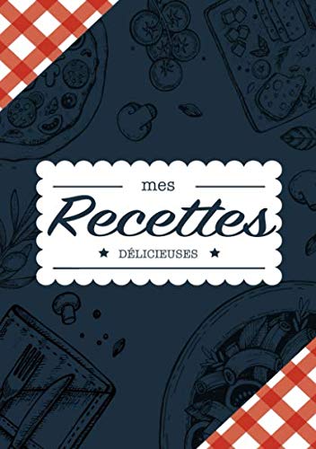 Mes Recettes Délicieuses: Cahier à compléter pour 100 recettes - Livre de cuisine personnalisé à écrire 50 recette - Cahier De Recettes