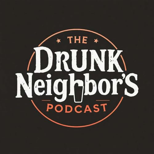 The Drunk Neighbor&rsquo;s Podcast cover art