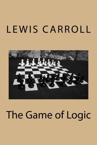 The Game of Logic by Lewis Carroll: The Game of Logic by Lewis Carroll ...