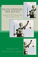 Im Dschungel der Justiz: Jugend Delinquenz betrachtet 4 1503013421 Book Cover
