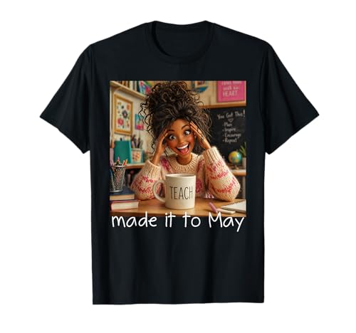 Made It to May Funny Meme End of School Year Teacher Face T-Shirt