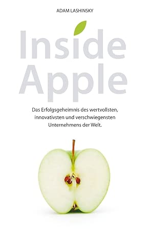 Inside Apple: Das Erfolgsgeheimnis des wertvollsten, innovativsten und verschwiegensten Unternehmensder Welt book cover