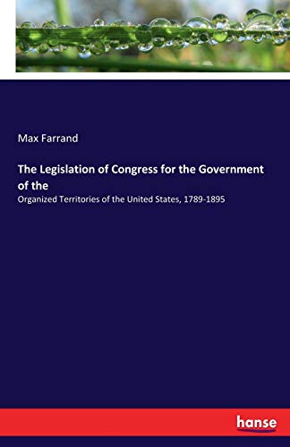 The Legislation of Congress for the Government ... 3744721523 Book Cover