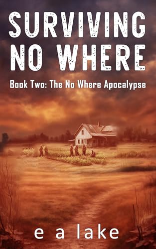Surviving No Where: A Post-Apocalyptic Dystopian Thriller (The No Where Apocalypse Book 2)