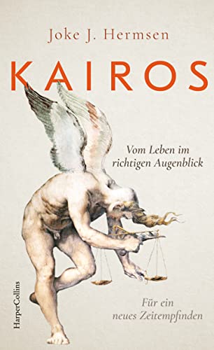 KAIROS. Vom Leben im richtigen Augenblick. Für ein neues Zeitempfinden: Eine Reise durch die Philosophiegeschichte | Mit Werken von Hannah Arendt, Ernst Bloch u.v.m. | Über die Kunst der Entscheidung