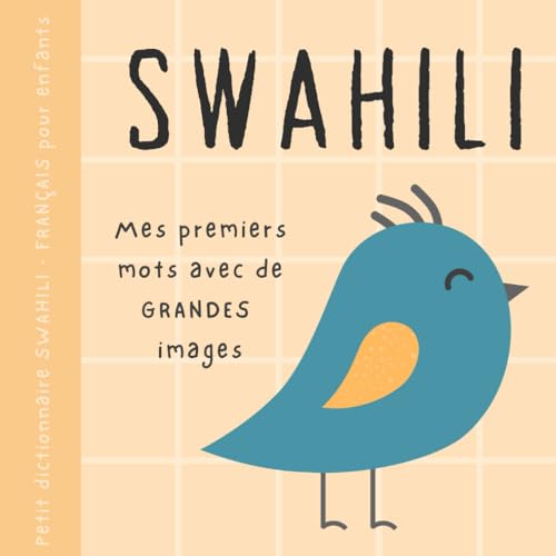 Petit dictionnaire SWAHILI français pour enfants, Premiers mots avec de grandes images: Livre bébé pour apprendre le swahili avec un vocabulaire bilingue de base pour débutants, Kiswahili cha watoto