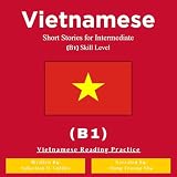 Vietnamese Short Stories for Intermediate (B1) Skill Level: Vietnamese Reading Practice