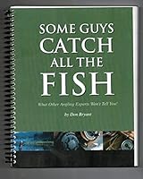 Some Guys Catch All the Fish: What Other Angling Experts Won't Tell You! B0038I6ESS Book Cover