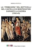 La "Primavera" del Botticelli nel castello di Montegufoni durante la guerra: I meriti di un improvvisato “Monuments Man” italiano a cui furono ... altre Gallerie Fiorentine 1544616899 Book Cover
