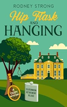 Hip Flask and Hanging (Silvermoon Retirement Village Cozy Mystery) - Book #2 of the Silvermoon Retirement Village