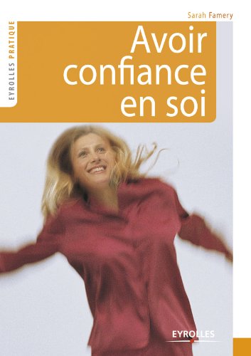 Télécharger Avoir confiance en soi (Eyrolles Pratique) Francais PDF