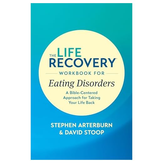 The Life Recovery Workbook for Eating Disorders: A Bible-Centered Approach for Taking Your Life Back (Life Recovery Topical Workbook)