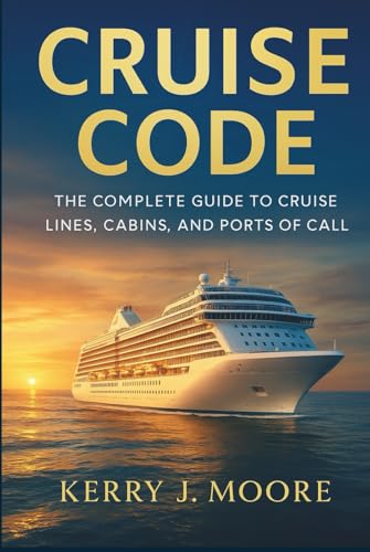 Cruise Code: The Complete Guide to Cruise Lines, Cabins, and Ports of Call