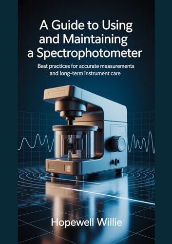 A Guide To Using And Maintaining A Spectrophotometer: Best Practices for Accurate Measurements and Long-Term Instrument Care